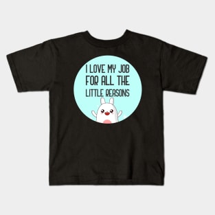 I Love My Job For All The Little Reasons Kids T-Shirt